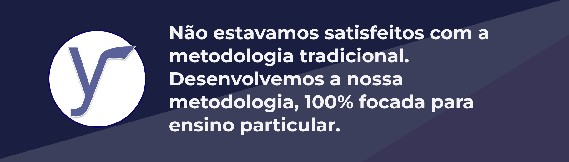 Não estavamos satisfeitos com a metodologia tradicional. Desenvolvemos a nossa metodologia, 100% focada para ensino particular.